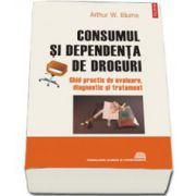 Consumul si dependenta de droguri. Ghid practic de evaluare, diagnostic si tratament