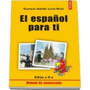 El espanol para ti. Manual de conversatie (Editia a II-a)