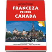 Franceza pentru Canada. Dosarul de emigrare. Pregatirea interviului. Teste de evaluare cu CD