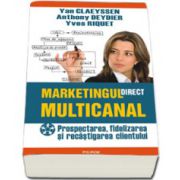 Marketingul direct multicanal. Prospectarea, fidelizarea si recistigarea clientului