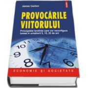 Provocarile viitorului. Principalele tendinte care vor reconfigura lumea in urmatorii 5, 10, 20 de ani (Editie Cartonata)