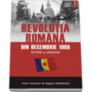 Revolutia romana din decembrie 1989. Istorie si memorie