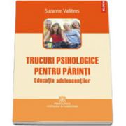 Trucuri psihologice pentru parinti. Educatia adolescentilor