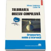 Tulburarea obsesiv-compulsiva. Circumscriere, modele si interventii