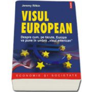 Visul european. Despre cum, pe tacute, Europa va pune in umbra &quot;visul american&quot;