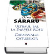 Dinu Sararu - Ultimul bal la Sarpele rosu. Carnavalul Catuselor