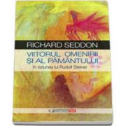 Richard Seddon, Viitorul omenirii si al pamantului in viziunea lui Rudolf Steiner