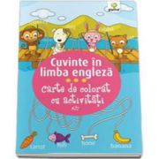 Cuvinte in limba engleza. Carte de colorat cu activitati - Varsta recomandata 3-5 ani