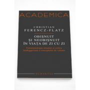 Obisnuit si neobisnuit in viata de zi cu zi. Fenomenologia situatiei si critica heideggeriana a conceptului de valoare - Christian Ferencz-Flatz