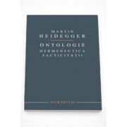 Ontologie. Hermeneutica facticitatii - Martin Heidegger