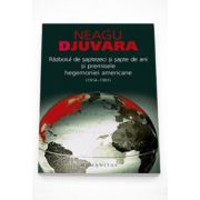Razboiul de saptezeci si sapte de ani (1914 si 1991) si premisele hegemoniei americane. Eseu de istorie-politologie - Neagu Djuvara