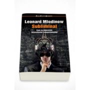 Subliminal. Cum ne determina inconstientul comportamentul - Leonard Mlodinow