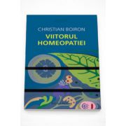 Viitorul homeopatiei (Practic) - Christian Boiron