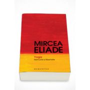 Yoga. Nemurire si libertate - Mircea Eliade