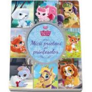 Palace Pets. Micii prieteni ai printeselor - Editie cu coperti cartonate - Disney