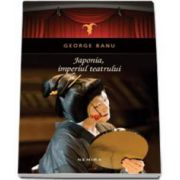 Banu George - Japonia, Imperiul Teatrului