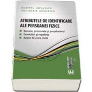 Lupulescu Dumitru si Ana Maria Lupulescu - Atributele de identificare ale persoanei fizice. Numele, prenumele si pseudonimul. Domiciliul si resedinta. Actele de stare civila
