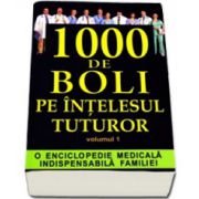 1000 de boli pe intelesul tuturor(volumul I)