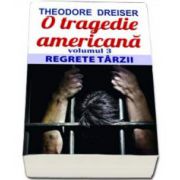 Dreiser Theodore, O tragedie americana. Regrete tarzii, Volumul al III-lea