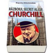 Razboiul secret al lui Churchill (Woloszanski Boguslaw)