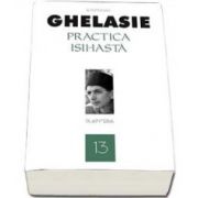 Gheorghe Ghelasie, Practica isihasta. Volumul 13