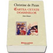 Christine de Pizan - Cartea cetatii doamnelor - Editie bilingva. Traducere, studiu introductiv si note de Reghina Dascal