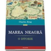 Charles King, Marea Neagra. O istorie - Traducere de Dorian Branea si Cristina Cheveresan