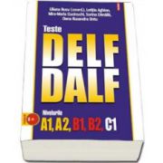 Teste DELF - DALF. Nivelurile A1, A2, B1, B2, C1. Contine CD