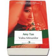 Amy Tan - Valea Minunilor - Traducere din limba engleza si note de Ana-Maria Man