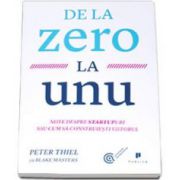 Peter Thiel, De la zero la unu. Note despre startupuri sau cum sa construiesti viitorul