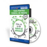 Taxa pentru Fondul de mediu. Cine, ce si cat trebuie sa plateasca - Format CD