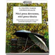 Filoteu Faros - Nici prea devreme, nici prea tarziu. Experienta necesara pentru o mai profunda intelegere a vietii