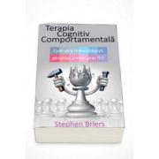 Stephen Briers - Terapia Cognitiv Comportamentala. Cum sa iti imbunatatesti gandirea si viata prin TCC