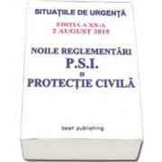 Noile reglementari P. S. I. si protectie civila - editia a XX-a. ACTUALIZATA 2 August 2015