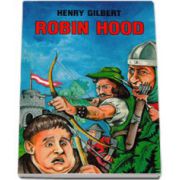 Robin Hood (Editia I) - Henry Gilbert