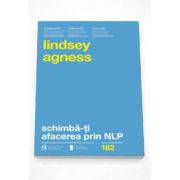Lindsey Agness, Schimba-ti afacerea prin NLP. Instrumente puternice pentru a imbunatati performantele si rezultatele organizatiei tale