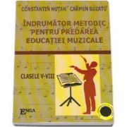 Indrumator metodic pentru predarea educatiei muzicale, clasele V-VIII -Hutan Constantin