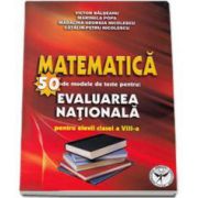 Victor Balseanu, Matematica - 50 de modele de teste pentru Evaluarea Nationala pentru elevii clasei a VIII-a (Editia a doua revazuta si adaugita)