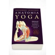 Leslie Kaminoff - Anatomia Yoga - Ghid practic al miscarilor, posturilor si tehnicilor de respiratie