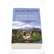 Alan Booth - Drumurile catre Sata. 3. 000 de kilometri pe jos prin Japonia (Traducere de Ciprian Siulea)