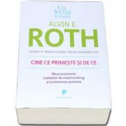 Cine ce primeste si de ce. Noua economie a pietelor de matchmaking si proiectarea acestora (Roth E. Alvin)