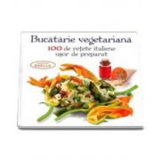 Bucatarie vegetariana - 100 de retete italiene usor de preparat. Editie cartonata