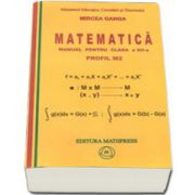 Matematica manual pentru clasa a XII-a, PROFIL M2 - Mircea Ganga