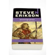 Steven Erikson - Cronicile Malazane - Amintirile ghetii - A treia parte din Cronicile Malazane