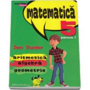 Ion Tudor, Matematica 2000 Initiere 2015-2016 aritmetica, algebra, geometrie clasa a V-a partea I - Editia a IV-a, revizuita