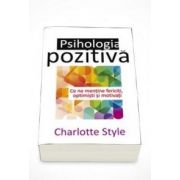 Charlotte Style, Psihologia pozitiva. Ce ne mentine fericiti, optimisti si motivati