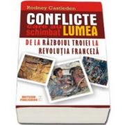 Rodney Castleden, Conflicte care au schimbat lumea - Volumul I - De la Razboiul Troiei la Revolutia Franceza