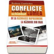 Rodney Castleden, Conflicte care au schimbat lumea - Volumul II. De la Razboaiele Napoleoniene la Razboiul din Irak