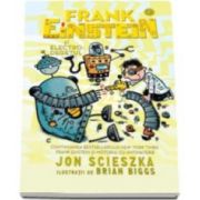 Jon Scieszka, Frank Einstein si electro-degetul (Ilustratii de Brian Biggs)