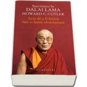 Dalai Lama, Arta de a fi fericit intr-o lume zbuciumata